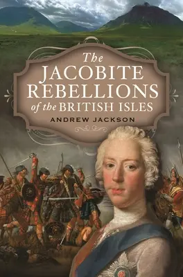 Die Jakobitenaufstände auf den britischen Inseln - The Jacobite Rebellions of the British Isles