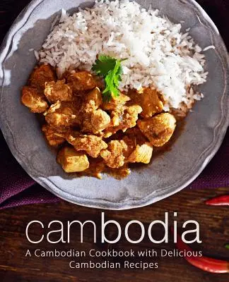 Kambodscha: Ein kambodschanisches Kochbuch mit köstlichen kambodschanischen Rezepten (2. Auflage) - Cambodia: A Cambodian Cookbook with Delicious Cambodian Recipes (2nd Edition)