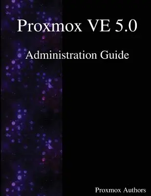 Proxmox VE 5.0 Verwaltungshandbuch - Proxmox VE 5.0 Administration Guide