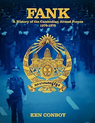 Fank: Eine Geschichte der kambodschanischen Streitkräfte 1970-1975 - Fank: A History of the Cambodian Armed Forces 1970-1975