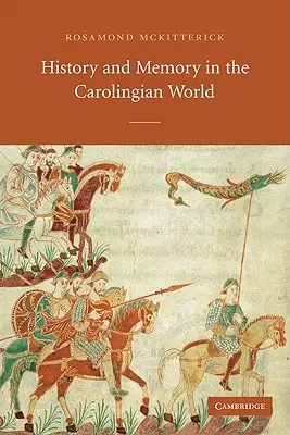 Geschichte und Gedächtnis in der karolingischen Welt - History and Memory in the Carolingian World