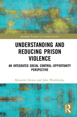 Gewalt in Gefängnissen verstehen und reduzieren: Eine integrierte Perspektive der sozialen Kontrolle und der Chancengleichheit - Understanding and Reducing Prison Violence: An Integrated Social Control-Opportunity Perspective