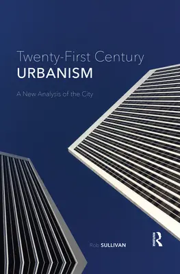 Urbanismus des einundzwanzigsten Jahrhunderts: Eine neue Analyse der Stadt - Twenty-First Century Urbanism: A New Analysis of the City