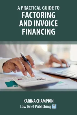 Ein praktischer Leitfaden für Factoring und Rechnungsfinanzierung - A Practical Guide to Factoring and Invoice Financing