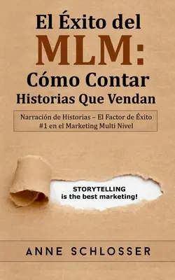 MLM-Erfolg: Wie man Geschichten erzählt, die sich verkaufen: Geschichtenerzählen - der Erfolgsfaktor Nr. 1 im Multi-Level-Marketing - El xito del MLM: Cmo Contar Historias Que Vendan: Narracin de Historias - El Factor de xito #1 en el Marketing Multi Nivel