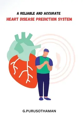 Ein zuverlässiges und genaues System zur Vorhersage von Herzkrankheiten - A Reliable and Accurate Heart Disease Prediction System