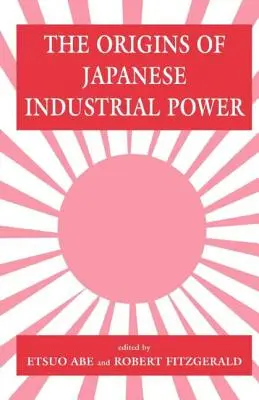 Die Ursprünge der japanischen Industriemacht: Strategie, Institutionen und die Entwicklung der organisatorischen Leistungsfähigkeit - The Origins of Japanese Industrial Power: Strategy, Institutions and the Development of Organisational Capability