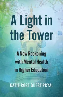 Ein Licht im Turm: Eine neue Abrechnung mit der psychischen Gesundheit in der Hochschulbildung - A Light in the Tower: A New Reckoning with Mental Health in Higher Education