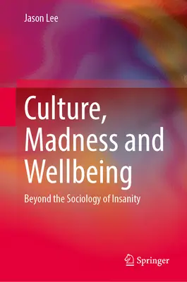 Kultur, Wahnsinn und Wohlbefinden: Jenseits der Soziologie des Wahnsinns - Culture, Madness and Wellbeing: Beyond the Sociology of Insanity
