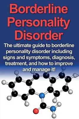 Borderline-Persönlichkeitsstörung: Der ultimative Leitfaden zur Borderline-Persönlichkeitsstörung, einschließlich Anzeichen und Symptome, Diagnose, Behandlung, und wie man - Borderline Personality Disorder: The ultimate guide to borderline personality disorder including signs and symptoms, diagnosis, treatment, and how to