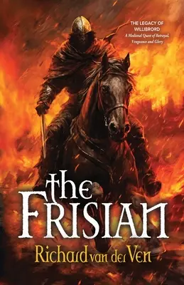 Der Friese: Das Vermächtnis des Willibrord, eine mittelalterliche Suche nach Verrat, Rache und Ruhm - The Frisian: The Legacy of Willibrord, A Medieval Quest of Betrayal, Vengeance and Glory
