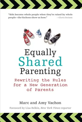 Gleichberechtigt geteilte Elternschaft: Neue Regeln für eine neue Generation von Eltern - Equally Shared Parenting: Rewriting the Rules for a New Generation of Parents