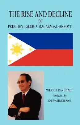 Der Aufstieg und Niedergang von Präsidentin Gloria Macapagal-Arroyo - The Rise and Decline of President Gloria Macapagal-Arroyo