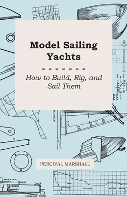 Modell-Segeljachten - Wie man sie baut, auftakelt und segelt - Model Sailing Yachts - How to Build, Rig, and Sail Them