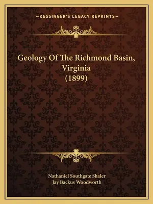 Geologie des Richmond-Beckens, Virginia (1899) - Geology Of The Richmond Basin, Virginia (1899)