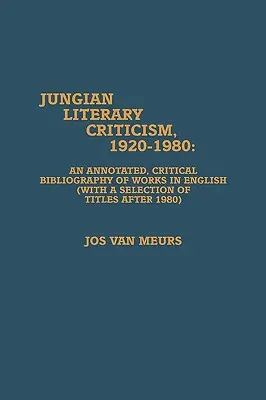 Jungsche Literaturkritik, 1920-1980: Eine kommentierte, kritische Bibliographie englischsprachiger Werke - Jungian Literary Criticism, 1920-1980: An Annotated, Critical Bibliography of Works in English