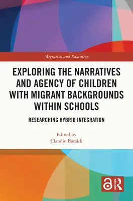 Erforschung der Narrative und der Handlungsfähigkeit von Kindern mit Migrationshintergrund in Schulen: Forschung zur hybriden Integration - Exploring the Narratives and Agency of Children with Migrant Backgrounds within Schools: Researching Hybrid Integration