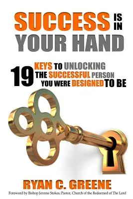 Der Erfolg liegt in Ihrer Hand: 19 Schlüssel zur Entfaltung der erfolgreichen Person, für die Sie geschaffen wurden - Success Is In Your Hand: 19 Keys To Unlocking The Successful Person You Were Designed To Be