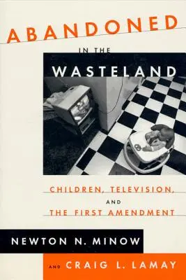 Verlassen in der Einöde: Kinder, Fernsehen und der erste Verfassungszusatz - Abandoned in the Wasteland: Children, Television, & the First Amendment