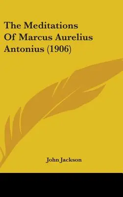 Die Meditationen des Marcus Aurelius Antonius (1906) - The Meditations Of Marcus Aurelius Antonius (1906)