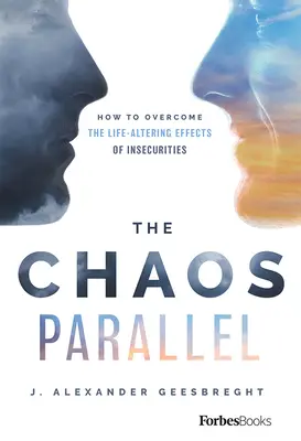 Die Chaos-Parallele: Wie man die lebensverändernden Auswirkungen von Unsicherheiten überwindet - The Chaos Parallel: How to Overcome the Life-Altering Effects of Insecurities