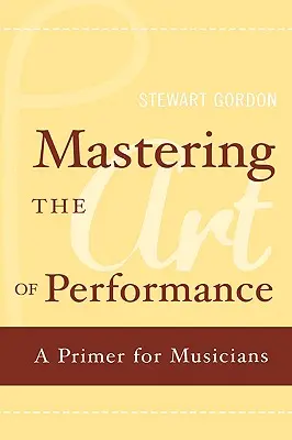 Die Kunst der Aufführung beherrschen: Eine Fibel für Musiker - Mastering the Art of Performance: A Primer for Musicians