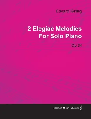 2 Elegische Melodien von Edvard Grieg für Klavier solo Op.34 - 2 Elegiac Melodies by Edvard Grieg for Solo Piano Op.34