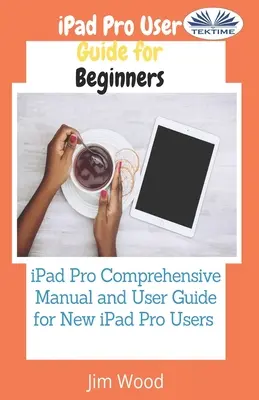 IPad Pro Benutzerhandbuch für Einsteiger: IPad Pro Umfassendes Handbuch und Benutzerhandbuch für neue IPad Pro Benutzer - IPad Pro User Guide For Beginners: IPad Pro Comprehensive Manual And User Guide For New IPad Pro Users