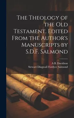 Die Theologie des Alten Testaments. Herausgegeben aus den Manuskripten des Autors von S.D.F. Salmond - The Theology of the Old Testament. Edited From the Author's Manuscripts by S.D.F. Salmond