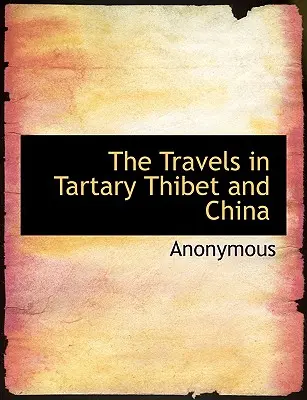 Die Reisen in Tartar, Tibet und China - The Travels in Tartary Thibet and China