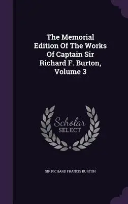Die Gedenkausgabe der Werke von Kapitän Sir Richard F. Burton, Band 3 - The Memorial Edition Of The Works Of Captain Sir Richard F. Burton, Volume 3