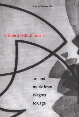 Sichtbare Taten der Musik: Kunst und Musik von Wagner bis Cage - Visible Deeds of Music: Art and Music from Wagner to Cage