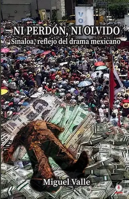 Nicht verloren, nicht vergessen: Sinaloa, ein Spiegelbild des mexikanischen Dramas - No perdn, ni olvido: Sinaloa, reflejo del drama mexicano