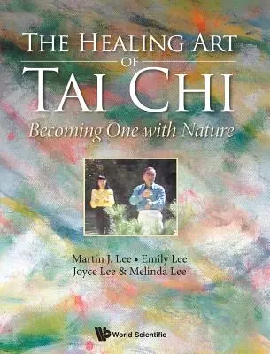 Die heilende Kunst des Tai Chi: Eins werden mit der Natur - Healing Art of Tai Chi, The: Becoming One with Nature