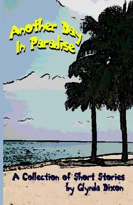 Ein anderer Tag im Paradies: Eine Sammlung von Kurzgeschichten - Another Day in Paradise: A Collection of Short Stories
