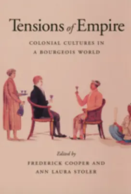 Spannungen des Empire: Koloniale Kulturen in einer bourgeoisen Welt - Tensions of Empire: Colonial Cultures in a Bourgeois World