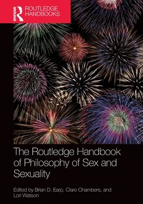 Das Routledge-Handbuch der Philosophie von Sex und Sexualität - The Routledge Handbook of Philosophy of Sex and Sexuality