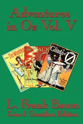 Abenteuer in Oz, Band V: Der Blechmann von Oz, Der Zauber von Oz, Glinda von Oz - Adventures in Oz Vol. V: The Tin Woodman of Oz, the Magic of Oz, Glinda of Oz