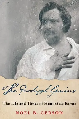 Das verlorene Genie: Das Leben und die Zeiten von Honor de Balzac - The Prodigal Genius: The Life and Times of Honor de Balzac