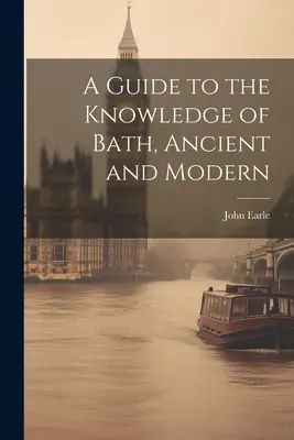 Ein Leitfaden für die Kenntnis des Bades, alt und modern - A Guide to the Knowledge of Bath, Ancient and Modern