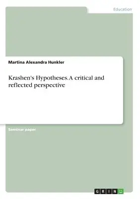 Krashens Hypothesen. Eine kritische und reflektierte Perspektive - Krashen's Hypotheses. A critical and reflected perspective