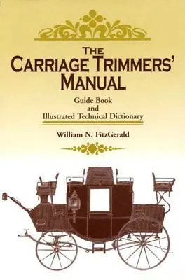 Das Handbuch der Kutschenscheren: Handbuch und illustriertes technisches Wörterbuch - The Carriage Trimmers' Manual: Guide Book and Illustrated Technical Dictionary