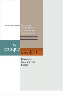 Ist Kritik säkular? Blasphemie, Verletzung und freie Meinungsäußerung - Is Critique Secular?: Blasphemy, Injury, and Free Speech