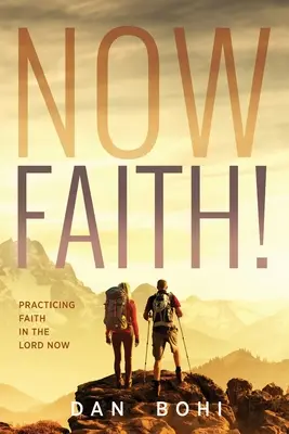 Now Faith!: Den Glauben an den Herrn jetzt praktizieren - Now Faith!: Practicing Faith in the Lord Now