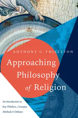 Annäherung an die Religionsphilosophie: Eine Einführung in die wichtigsten Denker, Konzepte, Methoden und Debatten - Approaching Philosophy of Religion: An Introduction to Key Thinkers, Concepts, Methods and Debates