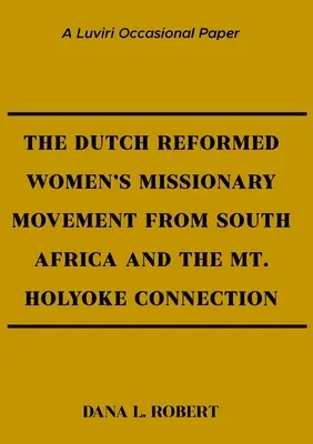 Die niederländisch-reformierte Frauenmissionsbewegung aus Südafrika und die Mt. Holyoke Connection - The Dutch Reformed Women's Missionary Movement from South Africa and the Mt. Holyoke Connection