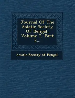 Zeitschrift der Asiatischen Gesellschaft von Bengalen, Band 7, Teil 2... - Journal of the Asiatic Society of Bengal, Volume 7, Part 2...