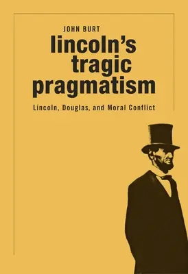 Lincolns tragischer Pragmatismus: Lincoln, Douglas und der Moralkonflikt - Lincoln's Tragic Pragmatism: Lincoln, Douglas, and Moral Conflict