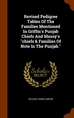 Revidierte Stammbaumtabellen der Familien, die in Griffins Punjab Chiefs und Massys Chiefs & Families Of Note In The Punjab erwähnt werden