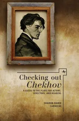 Checking Out Chekhov: Ein Leitfaden zu den Stücken für Schauspieler, Regisseure und Leser - Checking Out Chekhov: A Guide to the Plays for Actors, Directors, and Readers